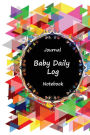 Journal Baby Daily Log Notebook: Beauty Color, Breastfeeding Journal, Baby Newborn Diapers, Childcare Nanny Report Book, Eat, Sleep, Poop Schedule Log Journal, Child's Health Record Keeper, Sleeping Baby Health Notebook, Meal Recorder, 120 pages 6