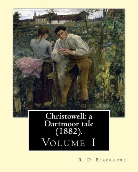 Christowell: a Dartmoor tale (1882). By: R. D. Blackmore (Volume 1). In three volume: Christowell: a Dartmoor tale is a three-volume novel by R. D. Blackmore published in 1882. It is set in the fictional village of Christowell on the eastern edge of Dartm