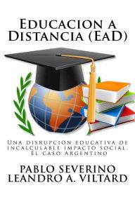 Title: Educacion a Distancia (EaD): Una disrupción educativa de incalculable impacto social. El caso Argentino, Author: Leandro a Viltard