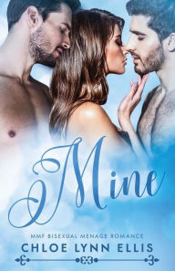 Title: Mine: MMF Bisexual Menage Romance, Author: Chloe Lynn Ellis