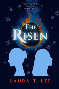 Title: The Risen: Written by Laura T. Lee at age 11, 50,000 words (Two Worlds - Book 2), Author: Laura T. Lee