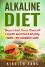Alkaline Diet: Skyrocket Your Overall Health And Beat Acidity With The Alkaline Diet