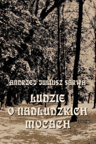 Title: Ludzie O Nadludzkich Mocach: Szamani: Szymon Mag: Apolloniusz Z Tyany Nostradamus: Emmanuel Swedenborg: Hrabia de Saint-Germain: Jozef Balsamo - Hrabia Di Cagliostro: Grigorij Rasputin, Author: Andrzej Juliusz Sarwa