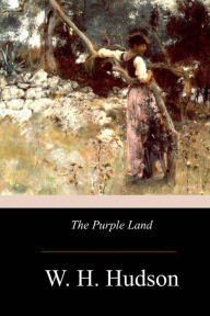 Title: The Purple Land, Author: W H Hudson