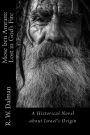 Mose ben Amram: Lost in God's Fire: A Historical Novel about Israel's Origin