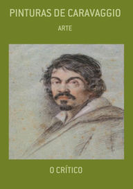 Title: Pinturas De Caravaggio, Author: O Crítico
