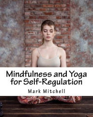 Title: Mindfulness and Yoga for Self-Regulation, Author: Mark Mitchell
