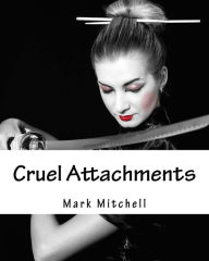 Title: Cruel Attachments: The Ritual Rehab of Child Molesters in Germany, Author: Mark Mitchell