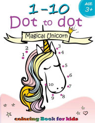 Title: 1-10 Dot to dot Magical Unicorn coloring book for kids Ages 3+: Children Activity Connect the dots, Coloring Book for Kids Ages 2-4 3-5, Author: Activity for Kids Workbook Designer