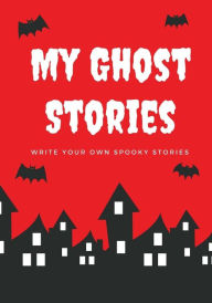 Title: My Ghost Stories: Write Your Own Spooky Stories, 100 Pages, Blood Red, Author: Creative Kid