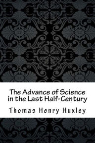The Advance of Science in the Last Half-Century