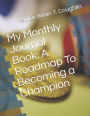 My Monthly Journal Book: A Roadmap To Becoming a Champion