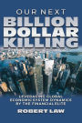 Our Next Billion Dollar Killing: Leveraging Global Economic System Dynamics By The Financial Elite