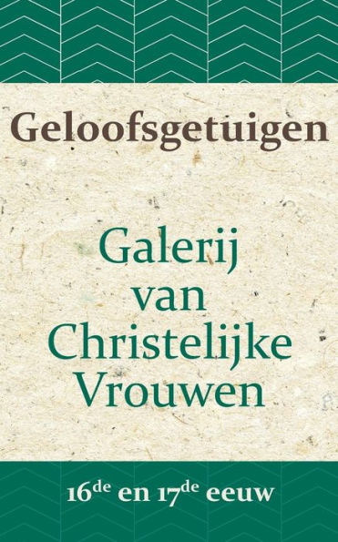 Geloofsgetuigen: Galerij van Christelijke Vrouwen in de 16e en 17e eeuw
