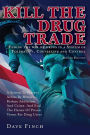 Kill the Drug Trade: Ending the war on drugs in a System of Toleration, Counseling and Control A System to Prevent Access by Minors, Reduce Addiction and Crime, and End the Harms of Prison Terms for Drug Users