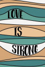 Love is Strong Notebook: 6x9 inch 110 lightly-lined pages for Writing and Drawing