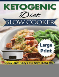 Title: Ketogenic Diet Slow Cooker ***Large Print Edition***: Quick and Easy Low Carb Keto Diet Crock Pot Recipes, Author: Madison Miller