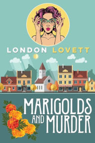 Title: Marigolds and Murder, Author: London Lovett