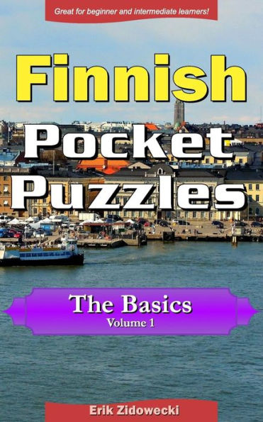 Finnish Pocket Puzzles - The Basics - Volume 1: A collection of puzzles and quizzes to aid your language learning