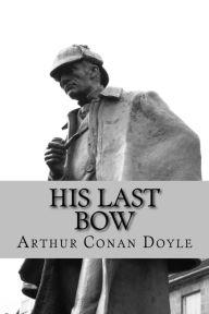 Title: His Last Bow, Author: Arthur Conan Doyle