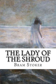 Title: The Lady of the Shroud, Author: Bram Stoker