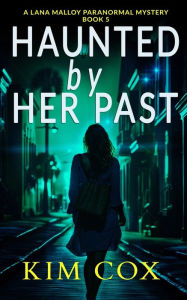 Title: Haunted by Her Past: A Lana Malloy Paranormal Mystery, Author: Kim Cox Cox