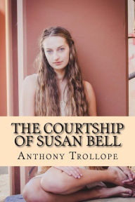 Title: The Courtship of Susan Bell, Author: Anthony Trollope