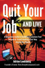 Quit Your Job And Live: A Beginners Guide to Building a Location Free Income & Travel Hacking Your Way Around the World