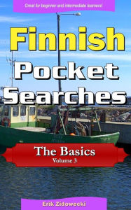 Title: Finnish Pocket Searches - The Basics - Volume 3: A set of word search puzzles to aid your language learning, Author: Erik Zidowecki