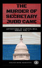The Murder of Secretary Judd Cane: Adventure on Capitol Hill Series, Vol 2