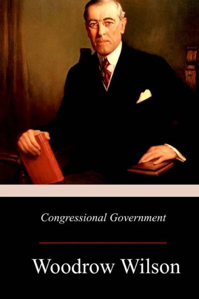 Congressional Government: A Study in American Politics