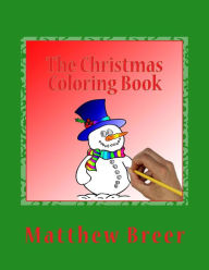 Title: The Christmas Coloring Book: An adult coloring book, Inspired by all things Christmas!, Author: Matthew E. Breer