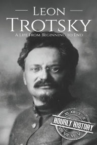 Title: Leon Trotsky: A Life From Beginning to End, Author: Hourly History