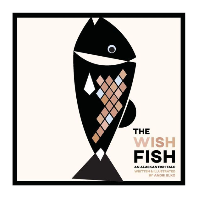 The Wish Fish: An Alaskan Fish Tale By Andri Elko, Paperback 