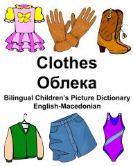 Title: English-Macedonian Clothes Bilingual Children's Picture Dictionary, Author: Richard Carlson Jr
