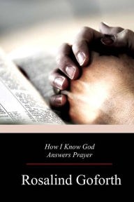 Title: How I Know God Answers Prayer, Author: Rosalind Goforth