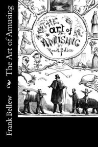 Title: The Art of Amusing, Author: Frank Bellew