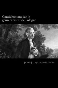 Title: Considerations sur le gouvernement de Pologne, Author: Jean-Jacques Rousseau