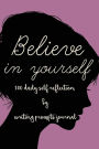 Believe In Yourself: 100 Daily self reflection by writing prompts journal