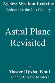 Title: Astral Plane Revisited, Author: The Cosmic Mentors