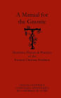 A Manual for the Gnostic: Doctrines, Prayers, and Practices of the Christian Esoteric Tradition
