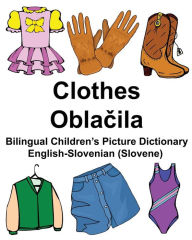 Title: English-Slovenian (Slovene) Clothes Bilingual Children's Picture Dictionary, Author: Richard Carlson Jr