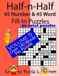 Title: Half-n-Half Fill-In Puzzles, 45 number & 45 Word Fill-In Puzzles, Volume 5, Author: Kooky Puzzle Lovers