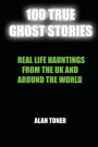 100 True Ghost Stories: Terrifying Hauntings From The UK And Around The World