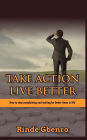 Take action, live better: How to stop complaining and waiting for better times in life