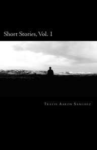 Title: Short Stories, Author: Travis Aaron Sanchez