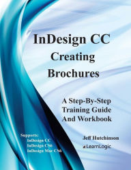 Title: Indesign CC - Creating Brochures: Supports Indesign CC, Cs6, and Mac Cs6, Author: Jeff Hutchinson