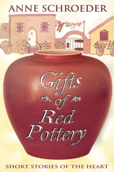 Gifts of Red Pottery: Short Stories of the Heart