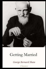 Title: Getting Married, Author: George Bernard Shaw