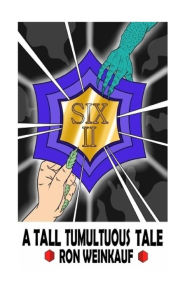 Title: SIX II: A Tall Tumultuous Tale, Author: Ron Weinkauf